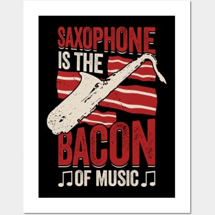 Saxophone Is The Bacon Of Music Saxophonist Gift Posters and Art